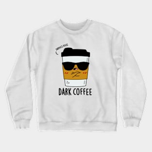 Dark Coffee Cute Food Pun Crewneck Sweatshirt